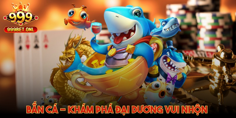 Bắn cá - Khám phá đại dương vui nhộn và cơ hội đổi thưởng hấp dẫn